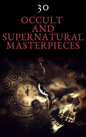 30 Occult and Supernatural Masterpieces in One Book