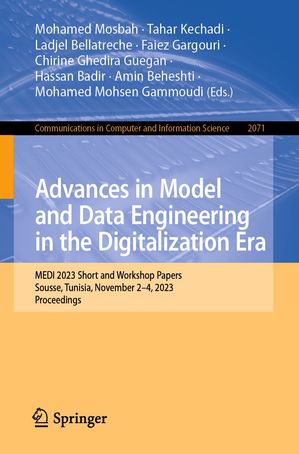 Advances in Model and Data Engineering in the Digitalization Era MEDI 2023 Short and Workshop Papers, Sousse, Tunisia, November 2 4, 2023, Proceedings【電子書籍】