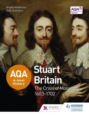 AQA A-level History: Stuart Britain and the Crisis of Monarchy 1603-1702【電子書籍】 Angela Anderson