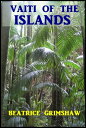 Vaiti of the Islands【電子書籍】[ Beatrice Grimshaw ]