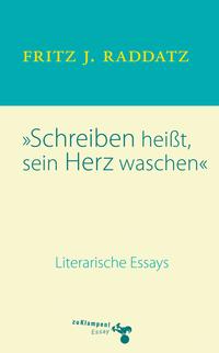 Schreiben heisst, sein Herz waschen Literarische Essays【電子書籍】[ Fritz J. Raddatz ]