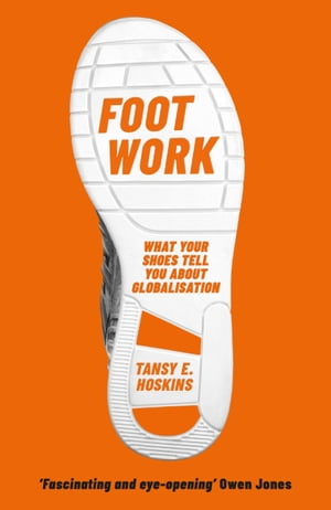 Foot Work What Your Shoes Tell You About Globalisation
