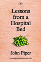 Lessons from a Hospital Bed A Spiritual Tonic For Anyone Facing Illness And Recovery【電子書籍】 John Piper