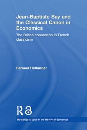 Jean-Baptiste Say and the Classical Canon in Economics