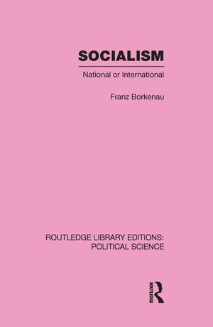 Socialism National or International Routledge Library Editions: Political Science Volume 48