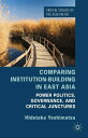 Comparing Institution-Building in East Asia Power Politics, Governance, and Critical Junctures