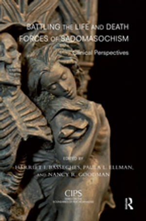 Battling the Life and Death Forces of SadomasochismClinical Perspectives【電子書籍】[ Harriet I. Basseches ]