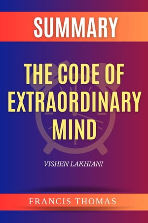 SUMMARY Of The Code Of Extraordinary Mind 10 Unconventional Laws To Redefine Your Life And Succeed On Your Own Terms