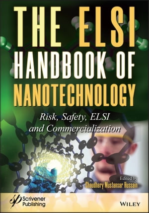 The ELSI Handbook of Nanotechnology Risk, Safety, ELSI and CommercializationŻҽҡ