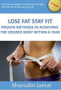 Lose Fat Stay Fit Proven Methods in Achieving the Desired Body Within a Year【電子書籍】 Sharudin Jamal