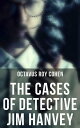 The Cases of Detective Jim Hanvey Crime Mystery Tales: Fish Eyes, Homespun Silk, Common Stock, Helen of Troy, Caveat Emptor…【電子書籍】 Octavus Roy Cohen