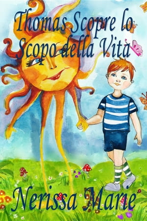 Thomas Scopre lo Scopo della Vita (Libro per Bambini sullo Scopo della Vita, fiabe per bambini, storie per bambini, favole per bambini, libri bambini, libri Illustrati, scolastici, libri per bambini) (Libro per Bambini sullo Scopo della 【電子書籍】