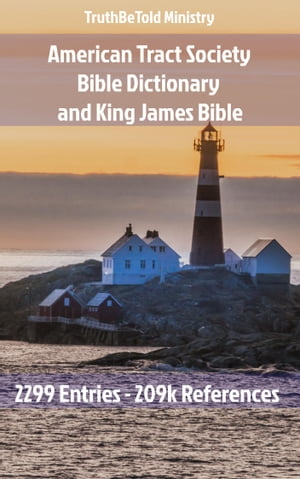 American Tract Society Bible Dictionary and King James Bible 2299 Entries and 209k ReferencesŻҽҡ[ TruthBeTold Ministry ]