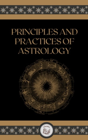 PRINCIPLES AND PRACTICES OF ASTROLOGY