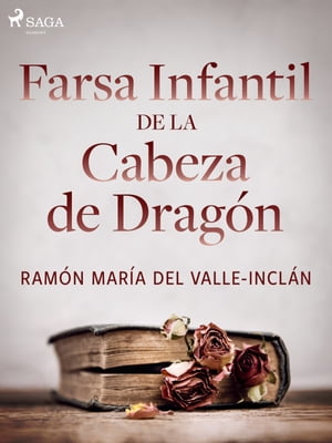 Farsa infantil de la cabeza de drag?n【電子書籍】[ Ram?n Mar?a del Valle-Incl?n ]
