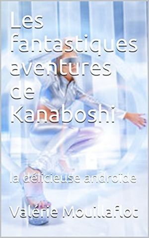 Les fantastiques aventures de Kanaboshi Les tribulations amoureuses de la d?licieuse andro?de