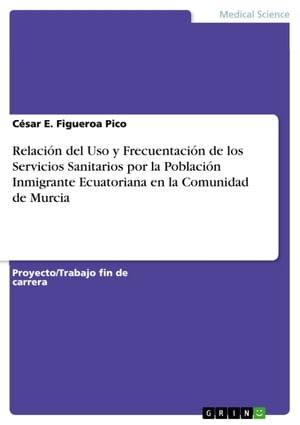 Relación del Uso y Frecuentación de los Servicios Sanitarios por la Población Inmigrante Ecuatoriana en la Comunidad de Murcia