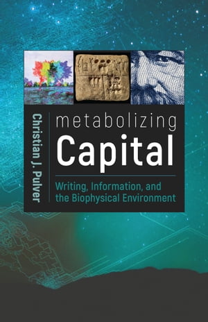 Metabolizing Capital Writing, Information, and the Biophysical Environment