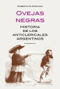 Ovejas negras Historia de los anticlericales argentinos