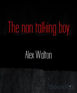 The non talking boyŻҽҡ[ Alex Walton ]