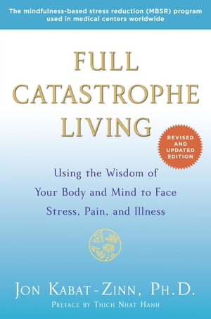 楽天楽天Kobo電子書籍ストアFull Catastrophe Living （Revised Edition） Using the Wisdom of Your Body and Mind to Face Stress, Pain, and Illness【電子書籍】[ Jon Kabat-Zinn ]