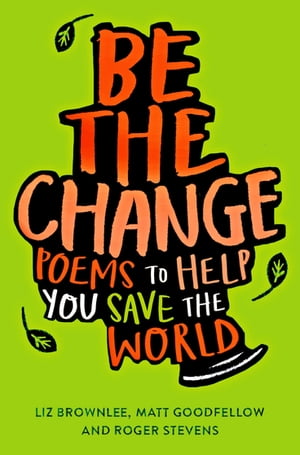 Be The Change Poems to Help You Save the World【電子書籍】[ Matt Goodfellow ]