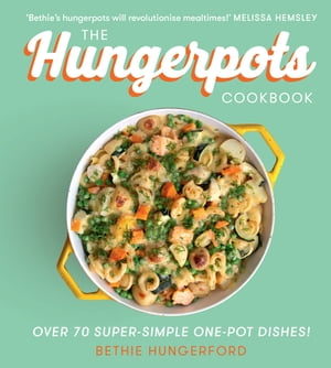 The Hungerpots Cookbook: Over 70 super-simple one-pot dishes!【電子書籍】[ Bethie Hungerford ]