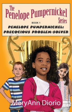 Penelope Pumpernickel: Precocious Problem-Solver The Penelope Pumpernickel Series【電子書籍】[ MaryAnn Diorio ]