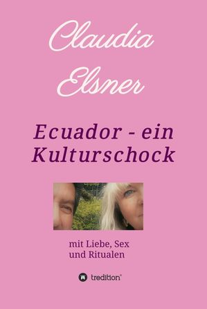 Ecuador - ein Kulturschock mit Liebe, Sex und Ritualen