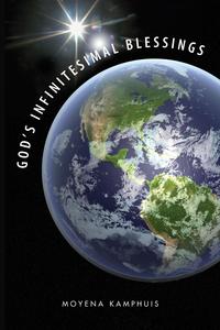 God’s Infinitesimal Blessings【電子書籍】[ Moyena Kamphuis ]