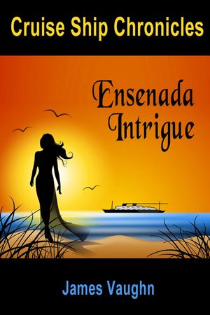 Cruise Ship Chronicles: Ensenada IntrigueŻҽҡ[ James Vaughn ]