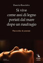 Si vive come assi di legno portati dal mare dopo il naufragio【電子書籍】[ Daniela Biasoletto ]