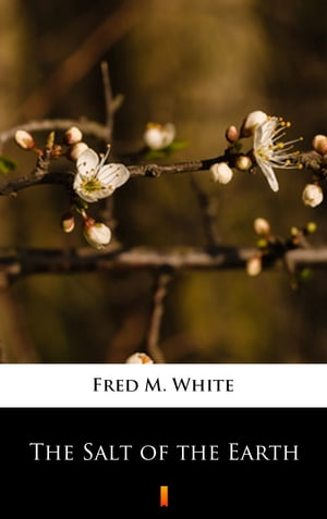 The Salt of the Earth【電子書籍】[ Fred M. White ]