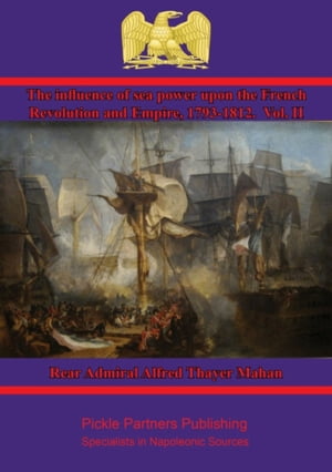 ŷKoboŻҽҥȥ㤨The Influence of Sea Power upon the French Revolution and Empire, 1793-1812. Vol. IIŻҽҡ[ Rear Admiral Alfred Thayer Mahan ]פβǤʤ146ߤˤʤޤ
