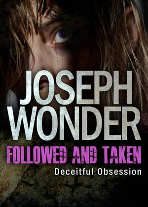 Followed and Taken: Deceitful Obsession Followed and Taken, #3