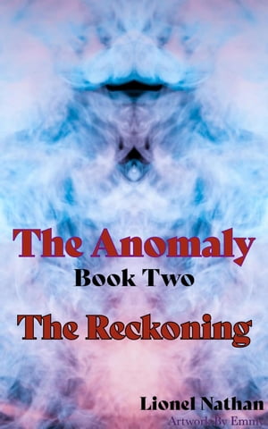 The Anomaly Book Two The Reckoning The Anomaly【電子書籍】 Lionel Nathan