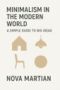 Minimalism in the Modern World: A Simple Guide to Big Ideas【電子書籍】[ NOVA MARTIAN ...