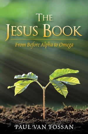 ŷKoboŻҽҥȥ㤨The Jesus Book From Before Alpha to OmegaŻҽҡ[ Paul Van Fossan ]פβǤʤ552ߤˤʤޤ