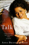 Talk to Me Listening Between the Lines【電子書籍】[ Anna Deavere Smith ]