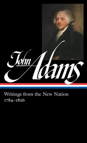 John Adams: Writings from the New Nation 1784-1826 (LOA #276)Żҽҡ[ John Adams ]