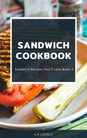 ŷKoboŻҽҥȥ㤨Sandwich Cookbook Sandwich Recipes You'' ll Love Book 2Żҽҡ[ L.K. lovely ]פβǤʤ487ߤˤʤޤ
