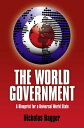 The World Government A Blueprint For A Universal World State【電子書籍】[ Nicholas Hag...