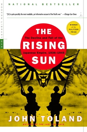 The Rising Sun The Decline and Fall of the Japanese Empire, 1936-1945【電子書籍】 John Toland