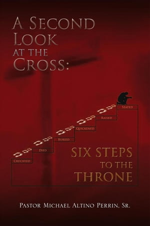 A Second Look at the Cross: Six Steps to the Throne