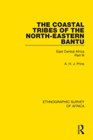 The Coastal Tribes of the North-Eastern Bantu (Pokomo, Nyika, Teita) East Central Africa Part III【電子書籍】[ A. H. J. Prins ]