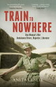 Train to Nowhere One Woman 039 s World War II, Ambulance Driver, Reporter, Liberator【電子書籍】 Anita Leslie