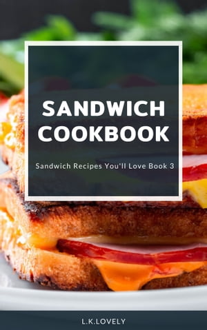ŷKoboŻҽҥȥ㤨Sandwich Cookbook Sandwich Recipes You'' ll Love Book 3Żҽҡ[ L.K. lovely ]פβǤʤ487ߤˤʤޤ
