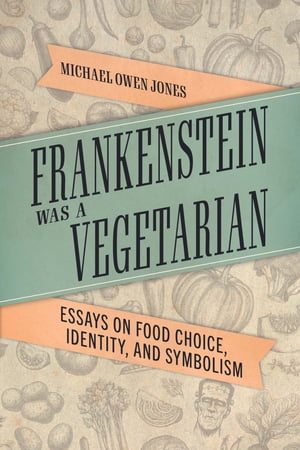 Frankenstein Was a Vegetarian Essays on Food Choic
