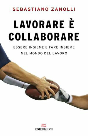 Lavorare ? collaborare Essere insieme e fare insieme nel mondo del lavoro