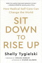 Sit Down to Rise Up How Radical Self-Care Can Change the World【電子書籍】[ Shelly Tyg...